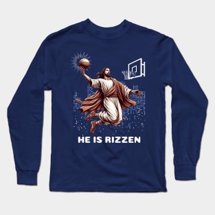 Jesus Is Risen Basketball: He Is  Rizzen Long Sleeve T-Shirt